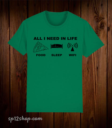All I Need In Life Food Sleep WIFI Funny T Shirt