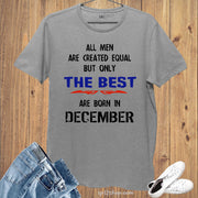 All Men Equal Only The Best Born In December Birthday T Shirt