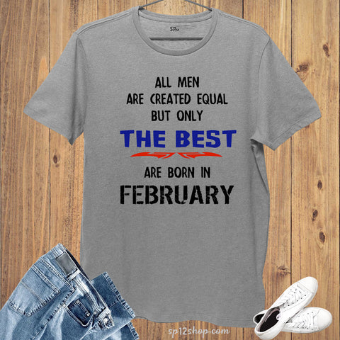 All Men Equal Only The Best Born In February Birthday T Shirt