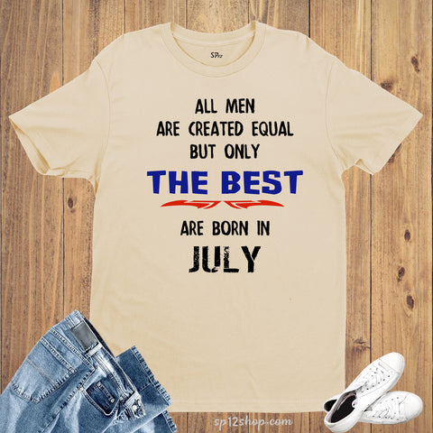 All Men Equal Only The Best Born In July Birthday T Shirt