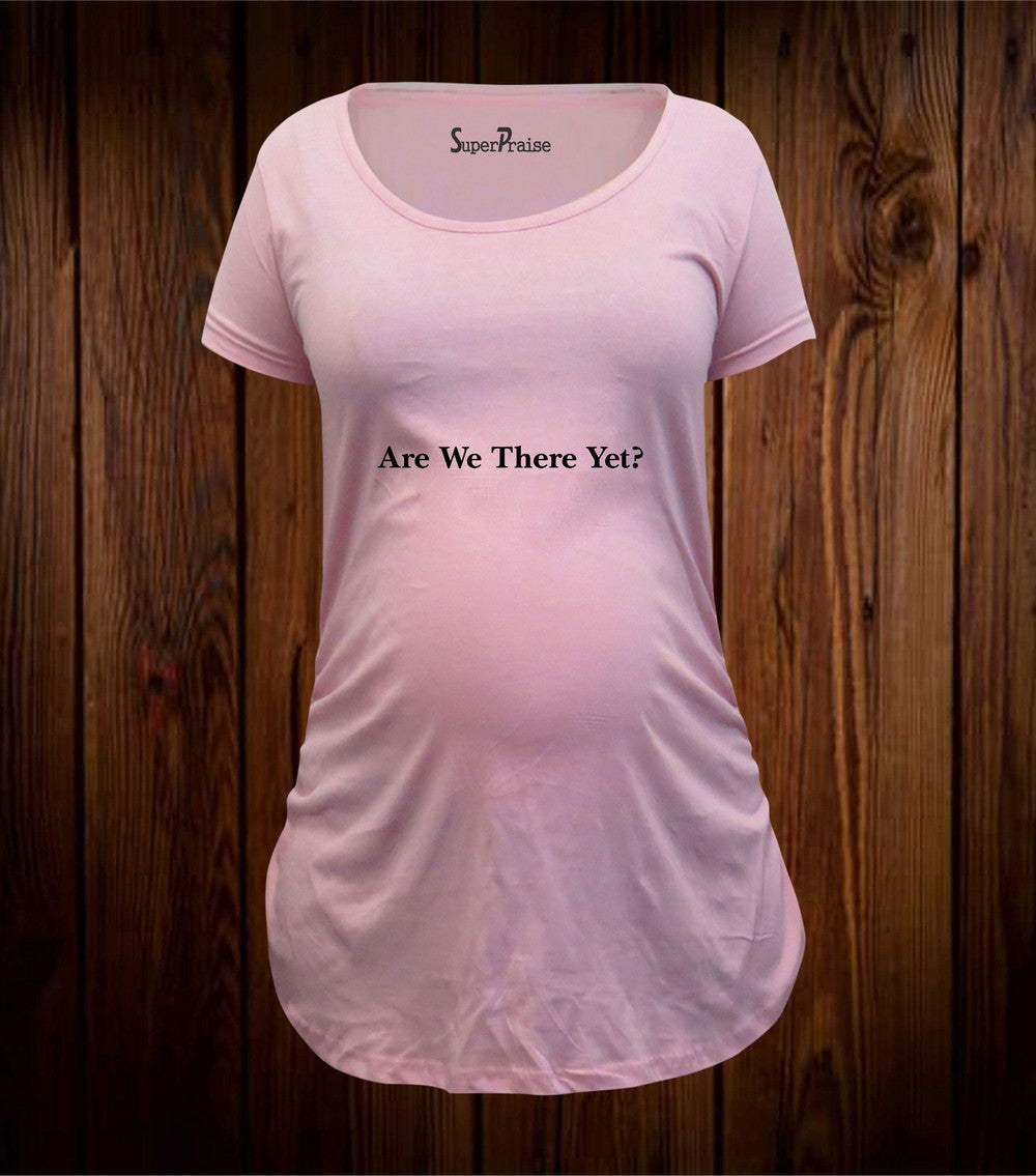 Are We There Yet ? Maternity T Shirt