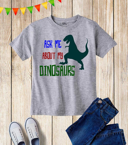Ask Me About Dinosaur Kids T Shirt