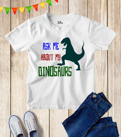 Ask Me About Dinosaur Kids T Shirt