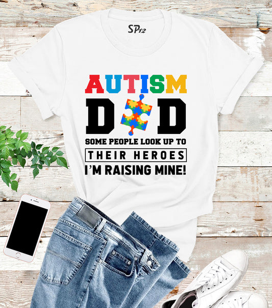 Autism Dad T Shirt Some People look Up to Their heroes I'm Raising Mine
