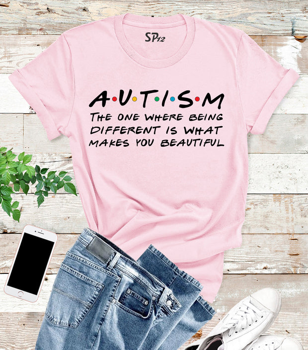 Autism The One where Being Different is what makes You Beautiful T Shirt
