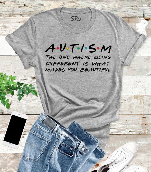 Autism The One where Being Different is what makes You Beautiful T Shirt