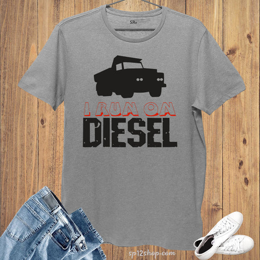 Automobile T Shirt I Run On Diesel Automobile diesel fuel car user