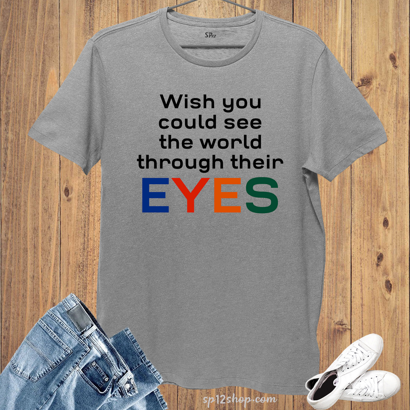 Awareness T shirt Wish You could see the world through tshirt Tee
