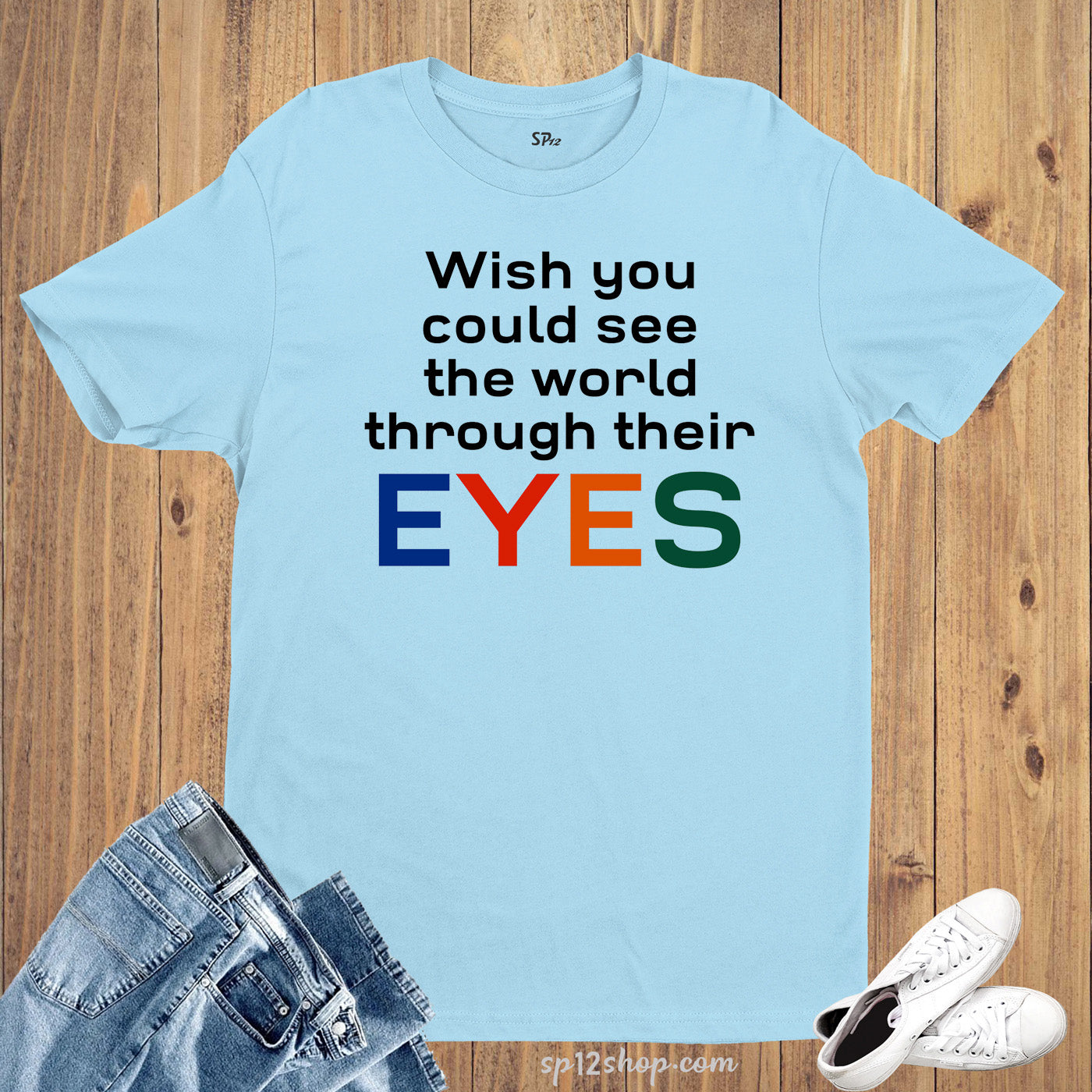 Awareness T shirt Wish You could see the world through tshirt Tee