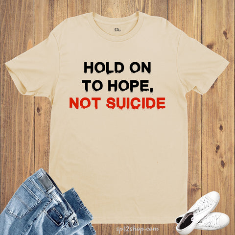 Awareness T Shirt HOLD ON TO HOPE NOT SUICIDE