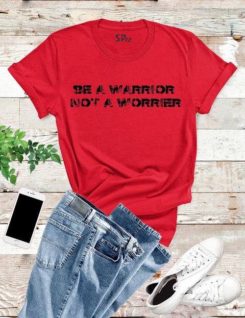 Be A Warrior Not A Worrier T Shirt