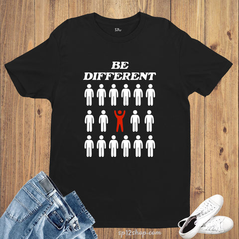 Be Different Stand Out Life Statement Slogan T Shirt
