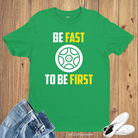 Be Fast Be First Car Racing Automobile Speed Sports T ShirtBe Fast Be First Car Racing Automobile Speed Sports T Shirt