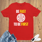 Be Fast Be First Car Racing Automobile Speed Sports T Shirt