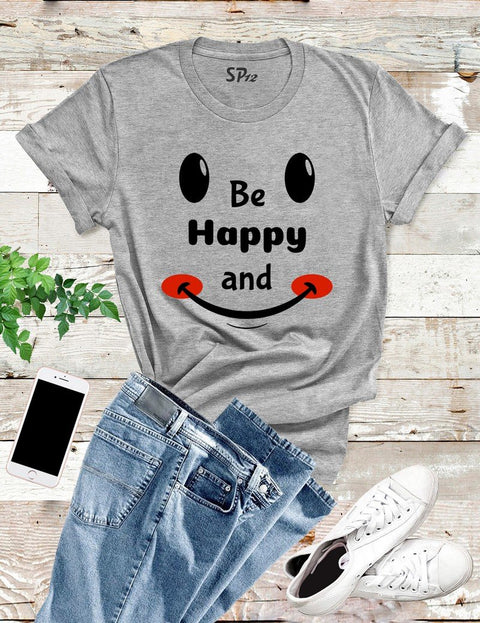 Be Happy and Lift T Shirt