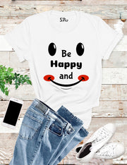 Be Happy and Lift T Shirt