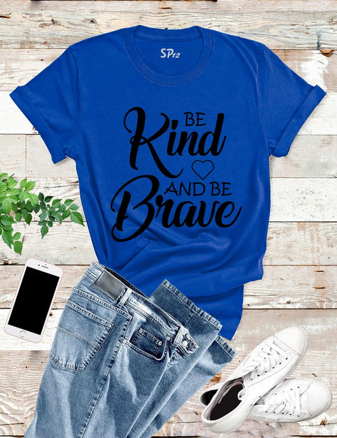 Be Kind And Be Brave T Shirt