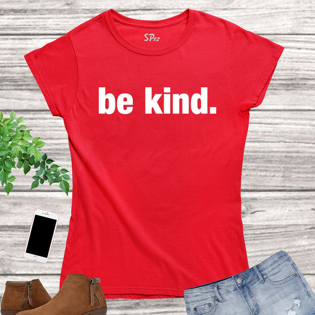 Be Kind Inspirational Slogan Women T Shirt