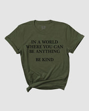 Be Kind T-shirt In A World Where You can Be Anything Shirt