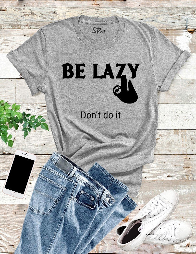 Be Lazy Don't Do It Sloth T Shirt