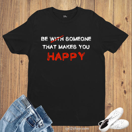 Be Someone that Makes Happy Slogan T shirt