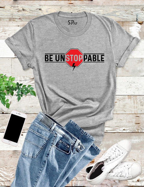 Be Unstoppable T Shirt