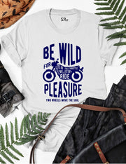 Be Wild For Plesure Biker T Shirt