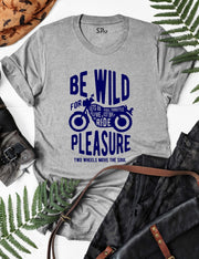 Be Wild For Plesure Biker T Shirt
