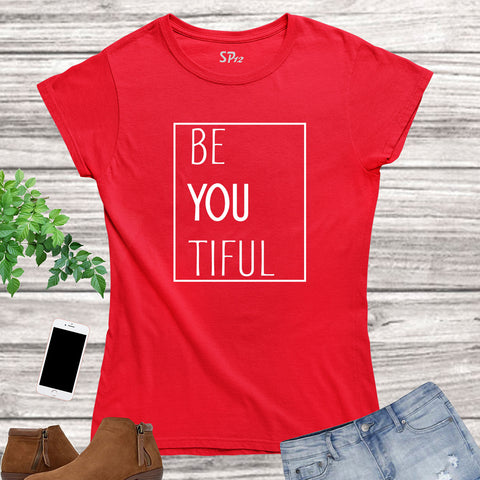 Be You Tiful Slogan Women T Shirt