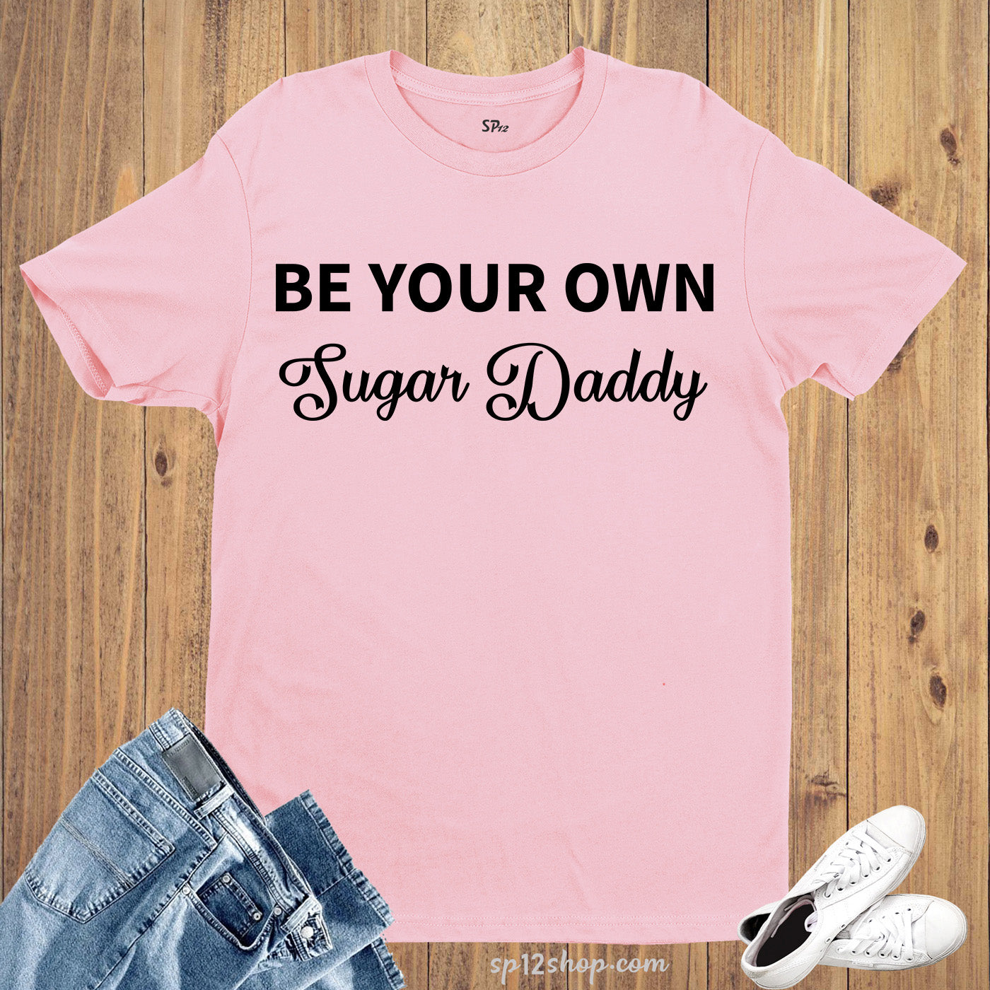 Be Your Own Sugar Daddy T Shirt