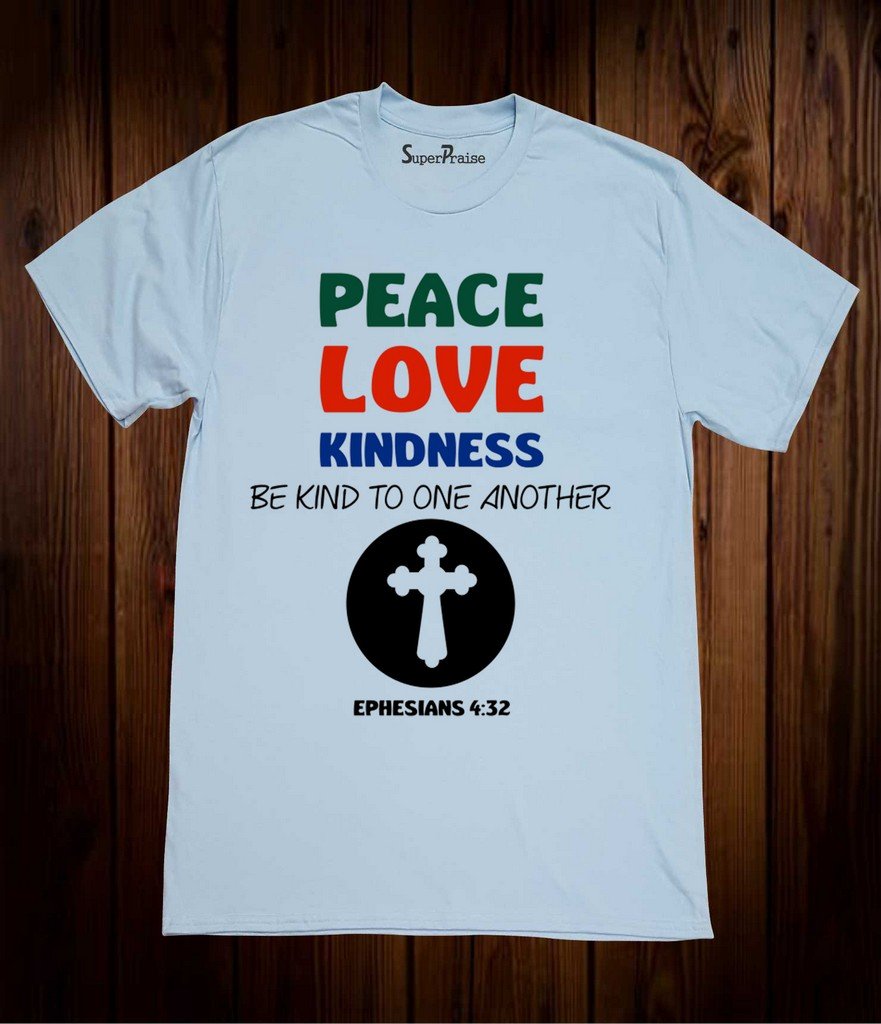 Peace Love Kindness Be Kind To One Another Christian T Shirt