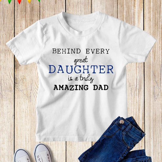 Behind Every great daughter is a truly Amazing Dad Kids T Shirt