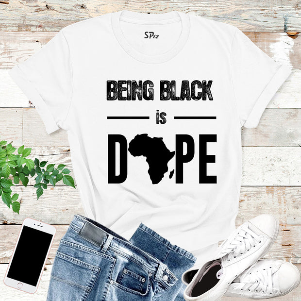 Being Black is Dope T Shirt
