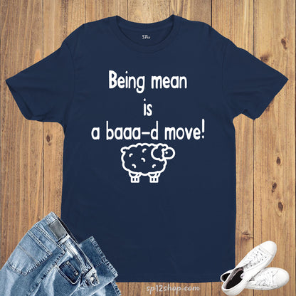 Being Mean is Bad Move Slogan T shirt