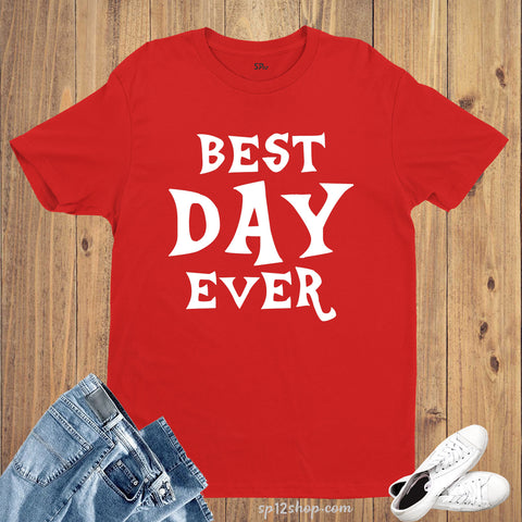 Best Day Ever Celebration Motivation Slogan T Shirt