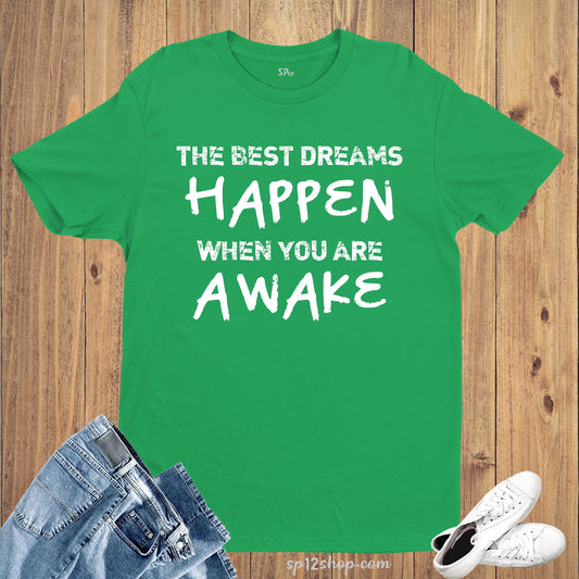 Best Dreams When Awake Motivational Slogan T Shirt
