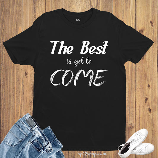 Best is yet to Come Motivational Inspirational Slogan T shirt
