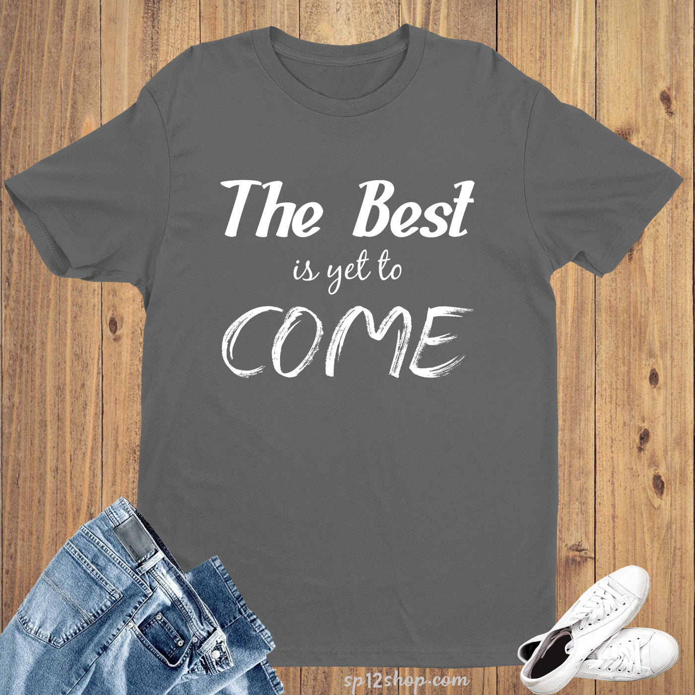 Best is yet to Come Motivational Inspirational Slogan T shirt
