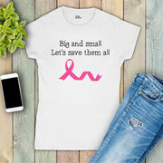 Big Or Small Lets Save Them All Breast Cancer Awareness Women T Shirt