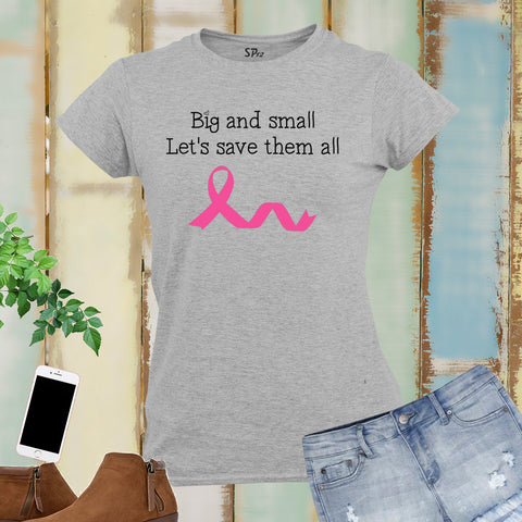 Big Or Small Lets Save Them All Breast Cancer Awareness Women T Shirt