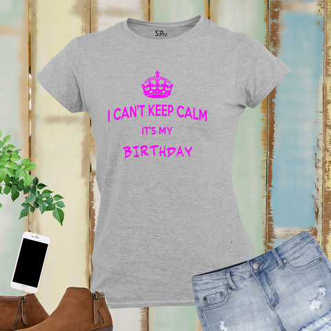 Birthday Gift T Shirt Women I Can't Keep Calm Crown