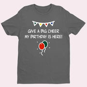 Birthday T Shirt Give Big Cheer Birthday Is here tshirt Tee