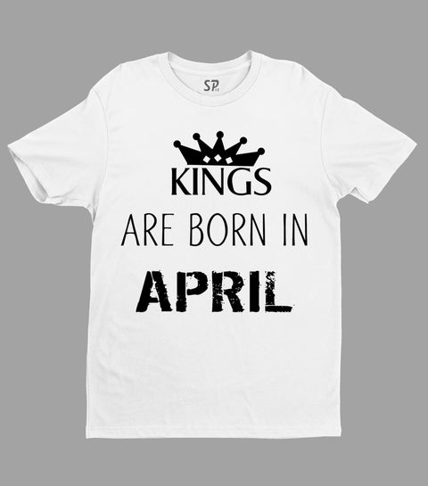 Birthday T Shirt Kings are born in April
