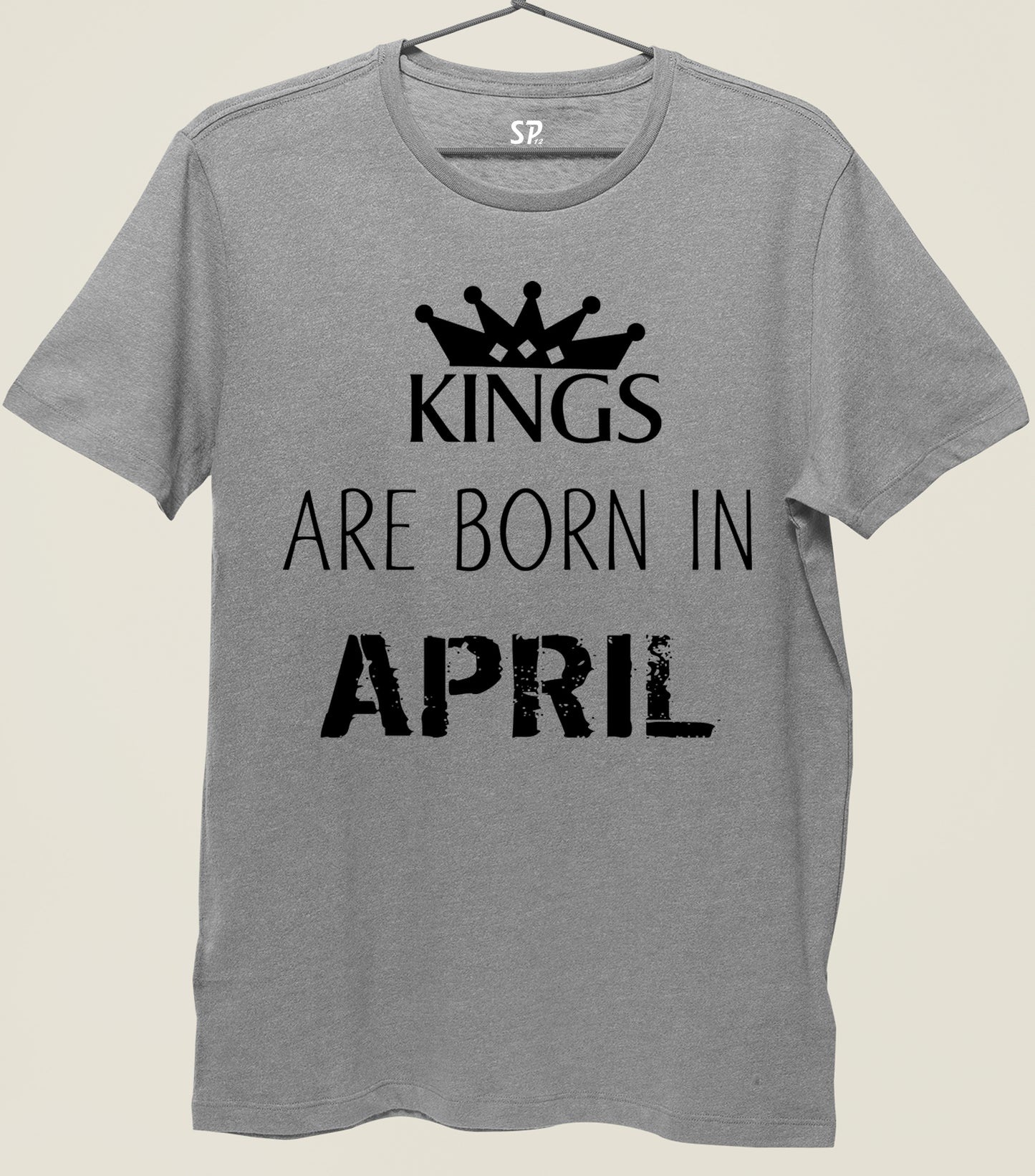 Birthday T Shirt Kings are born in April
