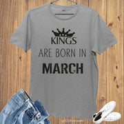 Birthday T Shirt Kings are born in March