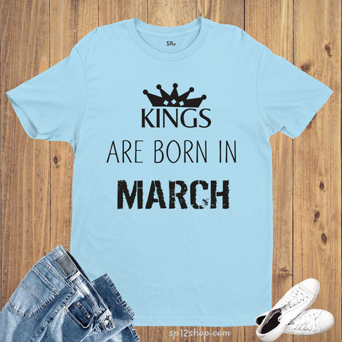 Birthday T Shirt Kings are born in March