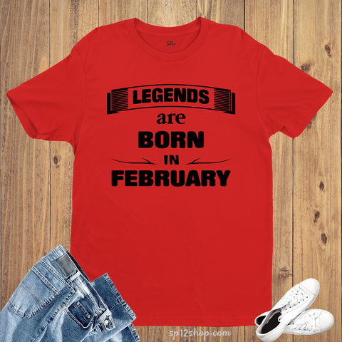 Birthday T shirt Legends are Born in February
