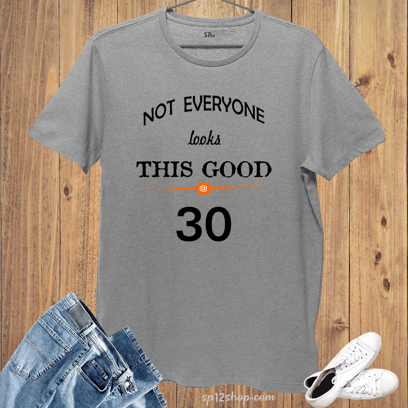 Birthday T shirt Not Everyone Looks This Good 30 Funny t-shirt Gift