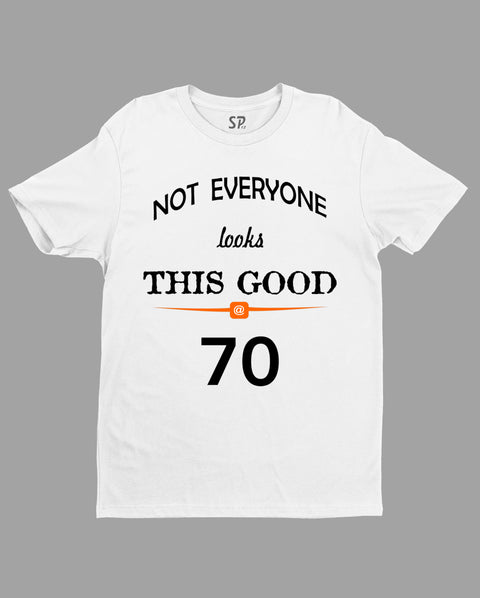 Birthday T shirt Not Everyone Looks This Good Seventy