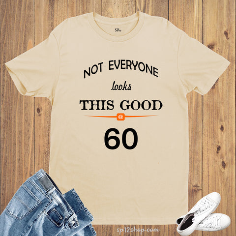 Birthday T shirt Not Everyone Looks This Good Sixty